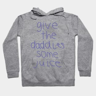 Give the Daddies Some Juice Hoodie